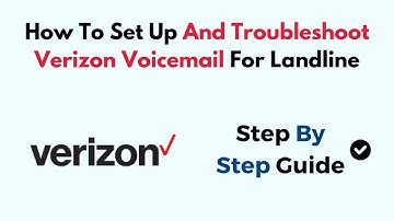 How To Set Up And Troubleshoot Verizon Voicemail For Landline