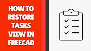 How to Restore Tasks View in FreeCAD