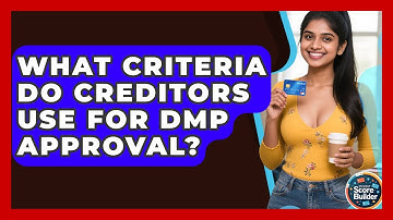 What Criteria Do Creditors Use For DMP Approval? - Student Score Builder