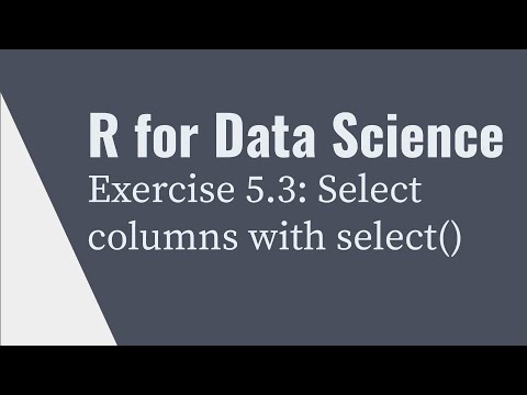 R for Data Science: Select columns with dplyr::select() (Chapter 5.3 Exercise Solution)