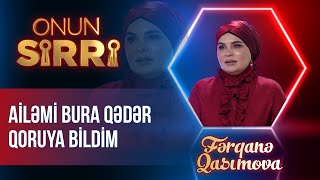 Fərqanə Qasımova - Ailəmi bura qədər qoruya bildim - Onun Sirri (Tam Hissə)