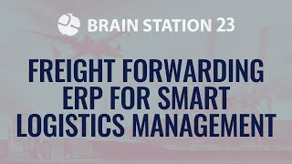 Freight Forwarding ERP for Smart Logistics Management | Logistics Solution by Brain Station 23