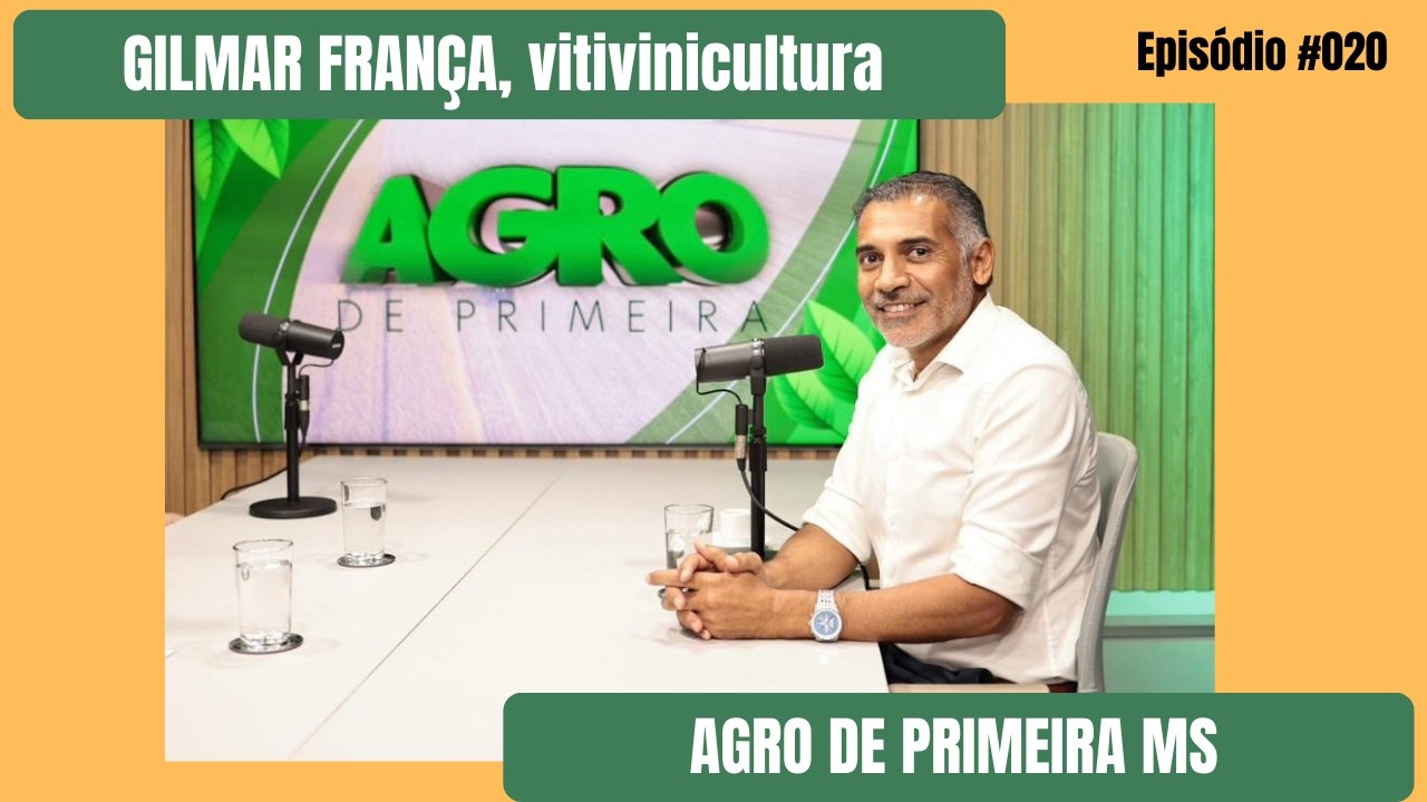 VITIVINICULTURA: GILMAR FRANÇA Terroir Pantanal - Agro de Primeira MS Ep #20