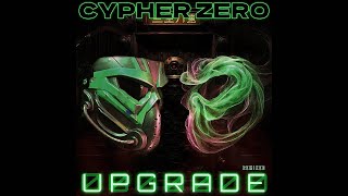 Cypher Zero - Upgrade (Cybernetic Mix)