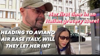 Heading To Aviano AB Italy Will They Let Her In? - Her First Time In An Italian Grocery Store!