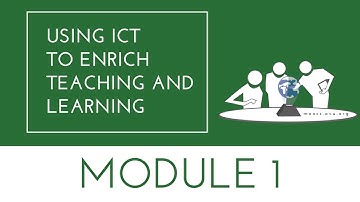 Using ICT To Enrich Teaching and Learning - Module 1
