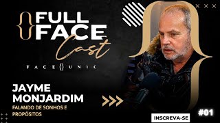 JAYME MONJARDIM | Sonhos e propósitos - Full Face Cast #01