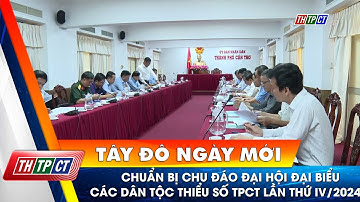 Chuẩn bị chu đáo Đại hội đại biểu các dân tộc thiểu số TP.Cần Thơ lần thứ IV/2024 | Cần Thơ TV