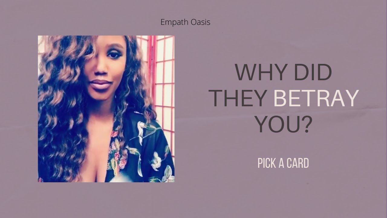 WHY DID THEY BETRAY YOU (PICK A CARD)
