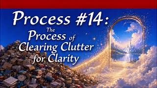 Process #14: 🧹 CLEAR CLUTTER FOR CLARITY: The Spiritual Way to Unblock Your Manifestations 💎