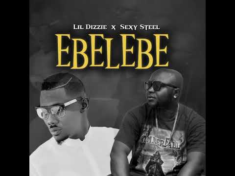 Lil Dizzie x Sexy Steel - EBELEBE (official audio)