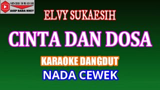 KARAOKE DANGDUT CINTA DAN DOSA - ELVY SUKAESIH (COVER) NADA CEWEK