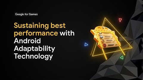 Sustaining best performance with Android adaptability technology