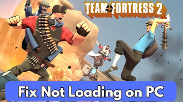 How To Fix Team Fortress 2 Stuck on Loading Screen On PC | Fix Team Fortress 2 Not Loading Error