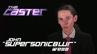 The Caster - Meet the Contestants - John "SuperSonicBlur" Webb