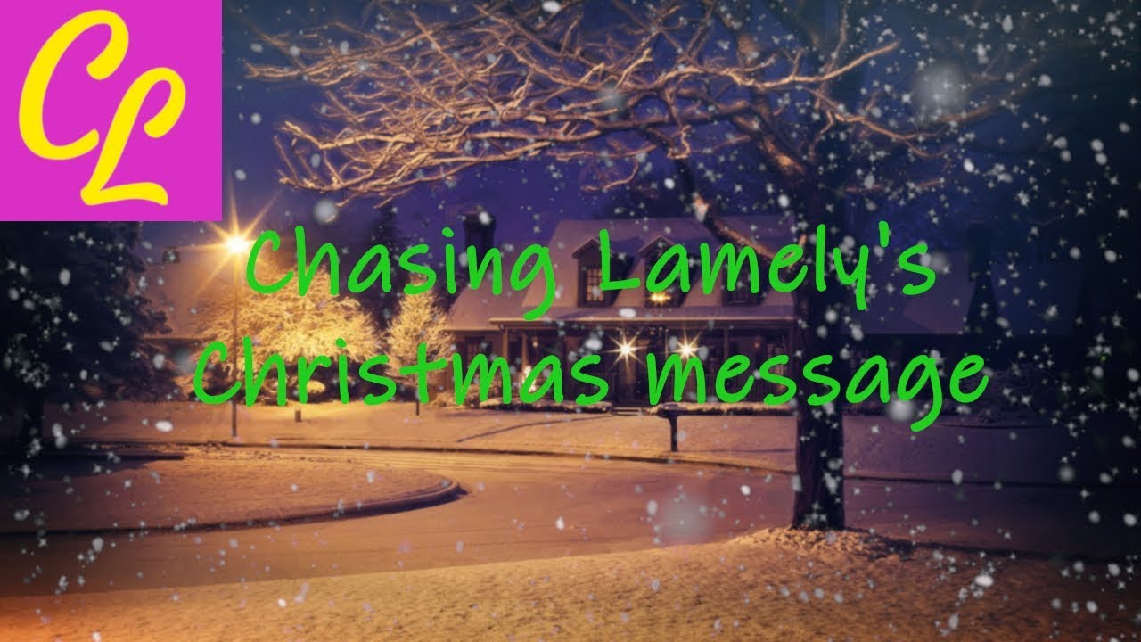 Chasing Lamely's Christmas Message 2018