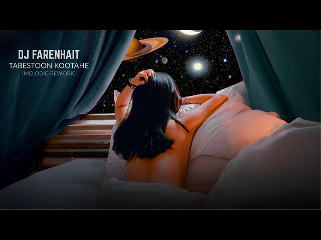 DJ Farenhait - Tabestoon Kootahe (Melodic Rework)