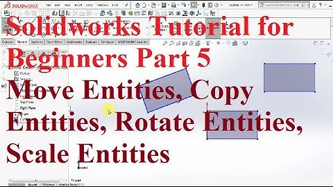 5.Move Entities, Copy Entities, Rotate Entities, Scale Entities|Solidworks Tutorial for Beginners