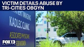 Victim details alleged abuse by Tri-Cities OBGYN | FOX 13 Seattle