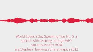 World Speech Day Speaking Tips No. 5: a speech with a strong enough WHY can survive any HOW.