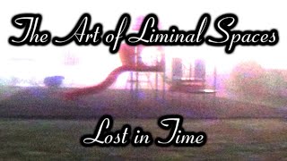 The Art of Liminal Spaces - Lost in Time