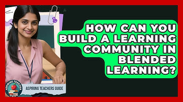 How Can You Build A Learning Community In Blended Learning? - Aspiring Teacher Guide