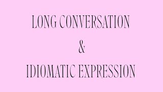 LONG CONVERSATION &amp; IDIOMATIC EXPRESSION (Listening Part 2)