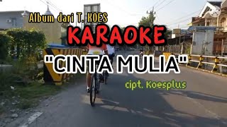 KARAOKE - Cinta Mulia (cipt.koesplus) cover by. T.Koes Band.