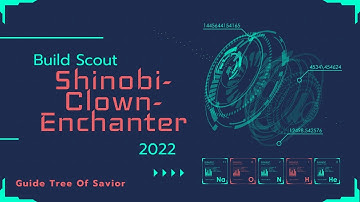 Guide Build Scout Shinobi Clown Enchanter 2022 (Tree Of Savior) - Gaffo Tech