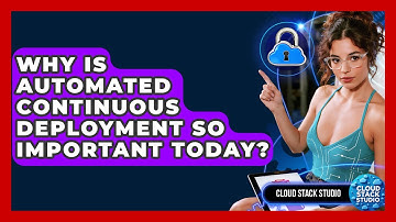 Why Is Automated Continuous Deployment So Important Today? - Cloud Stack Studio