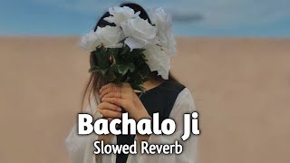 Bachalo Ji   Slowed Reverb trending love