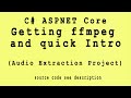 Getting ffmpeg and quick Intro | ASPNET Core Project on Audio Extraction from Video