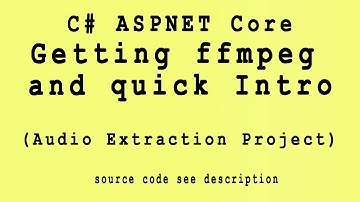 Getting ffmpeg and quick Intro | ASPNET Core Project on Audio Extraction from Video