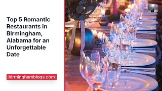 Top 5 Romantic Restaurants in Birmingham, Alabama for an Unforgettable Date Night