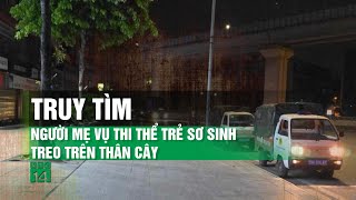 Thi thể trẻ sơ sinh trong túi ni lông, treo trên thân cây giữa phố Hà Nội| VTC14