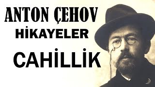 "Cahillik" Anton Çehov Hikayeler sesli kitap tek parça seslendiren: Akın ALTAN