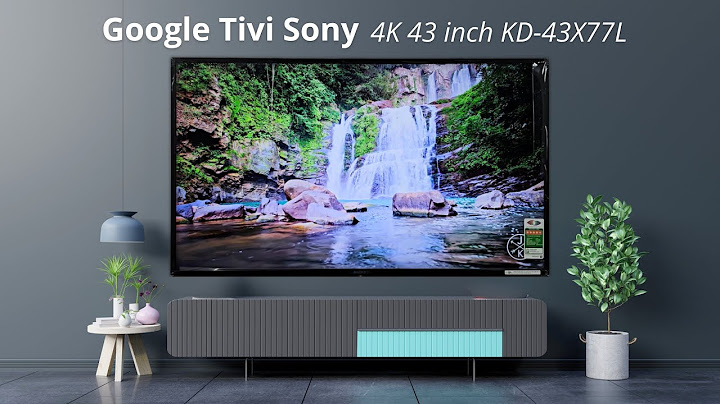 Đánh giá tivi sony 4k 43 inch kd 43x7500e