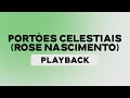 PORTÕES CELESTIAIS - ROSE NASCIMENTO | PLAYBACK COM LETRA