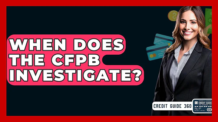 When Does The CFPB Investigate? - CreditGuide360.com