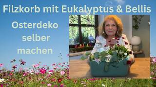 Diy Osterdeko Im Filzkorb Mit Eukalyptus Bellis - Einfache Dekoidee