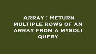 Array : Return multiple rows of an array from a mysqli query