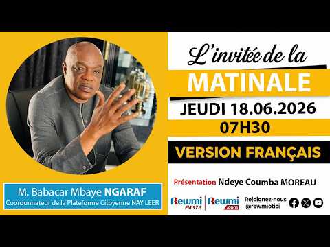 Invite de la Matinale ! Avec M. Babacar Mbaye NGARAF 18 Juin 2026 Fr…Rewmi Officiel