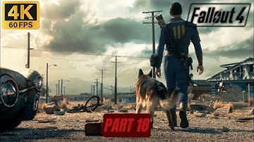 FALLOUT 4 - GAMEPLAY WALKTHROUGH FULL GAME - No Commentary - Part 18 - 4K/60FPS