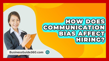 How Does Communication Bias Affect Hiring? - BusinessGuide360.com
