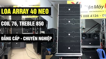 Bộ Loa Line Array 40 Đơn Neo coil 76 Treble 850 Nguyên Khối