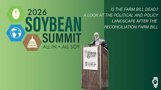 2026 Soybean Summit Keynote:  - Is the Farm Bill Dead? A Look at the Political and Policy Landscape