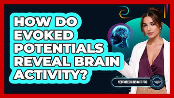 How Do Evoked Potentials Reveal Brain Activity? - Neurotech Insight Pro