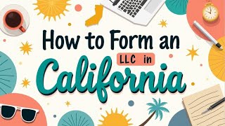 How to Form an LLC in California: Your Step-by-Step Guide