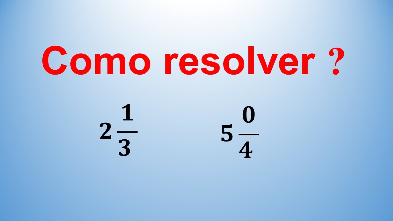 COMO RESOLVER Passo a passo qualquer Fração Mista (matemática) - YouTube