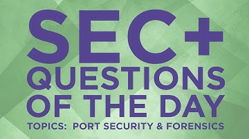 Security+ Practice Questions of the Day from IT Dojo - #18 - Port Security & Forensics